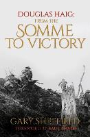 Douglas Haig: From the Somme to Victory (Hardback)