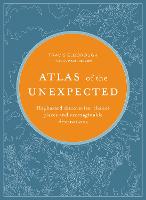 Atlas of the Unexpected: Haphazard discoveries, chance places and unimaginable destinations - Unexpected Atlases (Hardback)