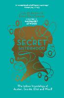 A Secret Sisterhood: The Hidden Friendships of Austen, Bronte, Eliot and Woolf (Paperback)