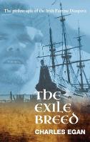 The Exile Breed: The Pitiless Epic of the Irish Famine Diaspora - The Irish Famine Series 2 (Hardback)
