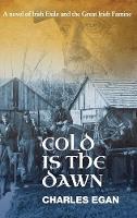 Cold is the Dawn: A Novel of Irish Exile and the Great Irish Famine - The Irish Famine Series 3 (Hardback)
