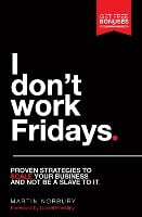 I Don't Work Fridays: Proven strategies to scale your business and not be a slave to it (Paperback)