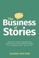 The Business of Stories: Harness the power of storytelling to demonstrate your value, attract your ideal clients and get paid what you’re worth (Paperback)