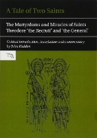 A Tale of Two Saints: The Martyrdoms and Miracles of Saints Theodore 'the Recruit' and 'the General' - Translated Texts for Byzantinists 2 (Paperback)