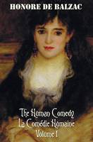 The Human Comedy, La Comedie Humaine, Volume 1: Father Goriot, The Chouans, Episode Under The Terror, Vendetta, The Recruit, The Red Inn, Thought And Act, Double Retribution, Juana, Passion In The Desert, The Exiles, Almae Sorori, Christ In Flanders, Mai (Hardback)