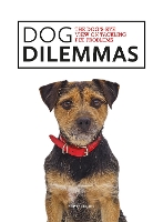 Dog Dilemmas: The Dog's-Eye View on Tackling Pet Problems (Paperback)