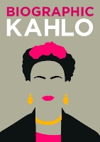 Biographic: Kahlo: Great Lives in Graphic Form - Biographic (Hardback)