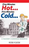 Five Minutes Hot... Five Minutes Cold... A Teacher's Humorous Memories (Paperback)