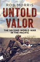 Untold Valor: The Second World War in the Pacific (Hardback)
