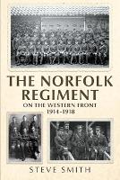 The Norfolk Regiment on the Western Front: 1914-1918 (Hardback)