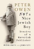 Peter Owen, Not a Nice Jewish Boy: Memoirs of a Maverick Publisher (Hardback)