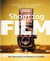 Shooting Film: Everything you need to know about analogue photography (Hardback)