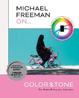 Michael Freeman On... Color & Tone: The Ultimate Photography Masterclass - Michael Freeman Masterclasses (Paperback)