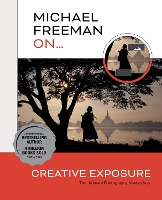Michael Freeman On... Creative Exposure: The Ultimate Photography Masterclass - Michael Freeman Masterclasses (Paperback)