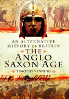 Alternative History of Britain: The Anglo Saxon Age (Hardback)