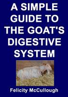 A Simple Guide to the Goat's Digestive System - Goat Knowledge 3 (Paperback)