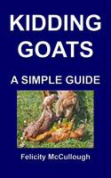 Kidding Goats A Simple Guide - Goat Knowledge 13 (Paperback)