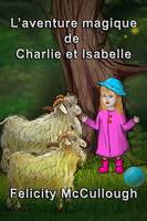 L'aventure magique de Charlie et Isabelle - Aventures Magiques De Charlie Et Isabelle 1 (Paperback)