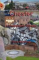 Chester a Photographic Glimpse - Places to Visit 2 (Paperback)