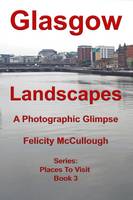 Glasgow Landscapes a Photographic Glimpse - Places to Visit 3 (Paperback)