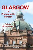 Glasgow a Photographic Glimpse - Places to Visit 4 (Paperback)