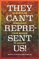 They Can't Represent Us!: Reinventing Democracy from Greece to Occupy (Paperback)
