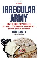 Irregular Army: How the US Military Recruited Neo-Nazis, Gang Members, and Criminals to Fight the War on Terror (Paperback)