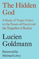 The Hidden God: A Study of Tragic Vision in the 'Pensées' of Pascal and the Tragedies of Racine (Hardback)