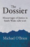 The Dossier: Miscarriages of Justice in South Wales 1982-2016 (Paperback)