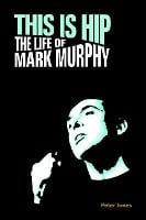 This is Hip: The Life of Mark Murphy - Popular Music History (Hardback)