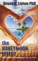 The Honeymoon Effect: The Science of Creating Heaven on Earth (Hardback)
