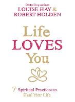 Life Loves You: 7 Spiritual Practices to Heal Your Life (Paperback)
