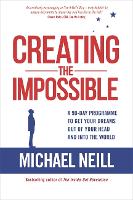 Creating the Impossible: A 90-day Program to Get Your Dreams Out of Your Head and into the World (Paperback)