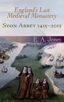 Syon Abbey 1415-2015: England's Last Medieval Monastery (Hardback)