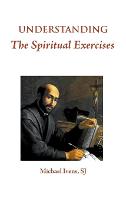 Understanding the Spiritual Exercises: Text and Commentary: A Handbook for Retreat Directors (Hardback)