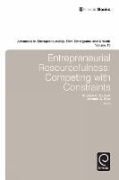 Entrepreneurial Resourcefulness: Competing with Constraints - Advances in Entrepreneurship, Firm Emergence and Growth (Hardback)