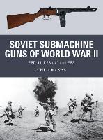 Soviet Submachine Guns of World War II: PPD-40, PPSh-41 and PPS - Weapon (Paperback)