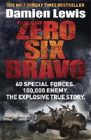 Zero Six Bravo: 60 Special Forces. 100,000 Enemy. The Explosive True Story (Paperback)