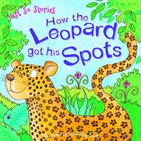 Just So Stories How the Leopard Got His Spots - Just So Stories (Paperback)