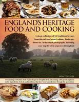 England's Heritage Food and Cooking: A Classic Collection of 160 Traditional Recipes from This Rich and Varied Culinary Landscape, Shown in 750 Beautiful Photographs (Paperback)