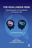 The Non-Linear Mind: Psychoanalysis of Complexity in Psychic Life - The Psychoanalytic Ideas Series (Paperback)