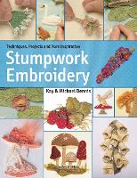 Stumpwork Embroidery: Techniques, Projects and Pure Inspiration (Paperback)
