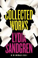 Collected Works: A Novel (Hardback)