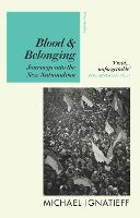 Blood & Belonging: Journeys into the New Nationalism (Paperback)