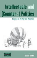 Intellectuals and (Counter-) Politics: Essays in Historical Realism - Dislocations (Hardback)