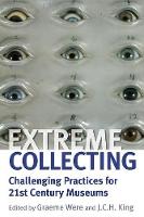 Extreme Collecting: Challenging Practices for 21st Century Museums (Paperback)