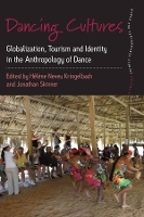 Dancing Cultures: Globalization, Tourism and Identity in the Anthropology of Dance - Dance and Performance Studies (Paperback)
