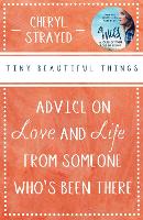 Tiny Beautiful Things: Advice on Love and Life from Someone Who's Been There (Paperback)