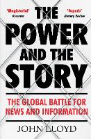The Power and the Story: The Global Battle for News and Information (Paperback)