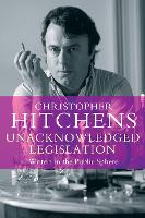 Unacknowledged Legislation: Writers in the Public Sphere (Paperback)